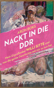 Nackt in die DDR - Mein Urgroonkel Willi Sitte und was die ganze Geschichte mit mir zu tun hat - 2876627752