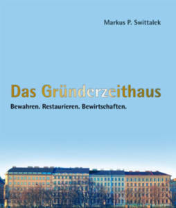 Das Grnderzeithaus Bewahren - Restaurieren - Bewirtschaften - 2878435428