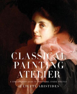 Classical Painting Atelier - A Contemporary Guide to Traditional Studio Practice - 2872335295