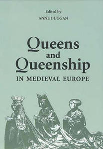 Queens and Queenship in Medieval Europe - 2861923134