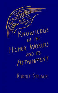 Knowledge of the Higher Worlds and Its Attainment - 2866522788