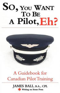 So, You Want to be a Pilot, Eh? A Guidebook for Canadian Pilot Training - 2867139386