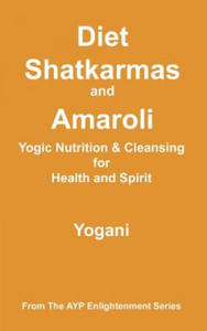 Diet, Shatkarmas and Amaroli - Yogic Nutrition & Cleansing for Health and Spirit - 2871701648