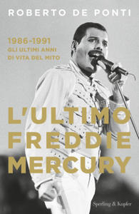 ultimo Freddie Mercury. 1986-1991: gli ultimi anni di vita del mito - 2878073250