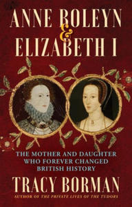 Anne Boleyn & Elizabeth I: The Mother and Daughter Who Forever Changed British History - 2875136602