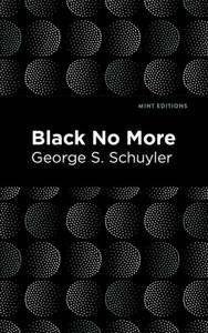 Black No More: Being an Account of the Strange and Wonderful Workings of Science in the Land of the Free A.D. 1933-1940 - 2878324613