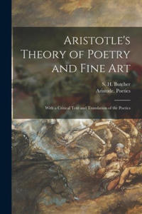 Aristotle's Theory of Poetry and Fine Art: With a Critical Text and Translation of the Poetics - 2872354896