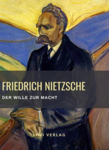 Friedrich Nietzsche: Der Wille zur Macht. Vollstndige Neuausgabe - 2877865434