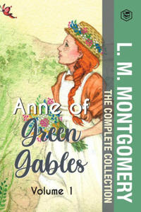 The Complete Anne of Green Gables Collection Vol 1 - by L. M. Montgomery (Anne of Green Gables, Anne of Avonlea, Anne of the Island & Anne of Windy Po - 2871901430