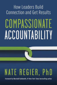 Compassionate Accountability: How Leaders Build Connection and Get Results - 2877754917