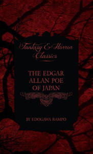 Edgar Allan Poe of Japan - Some Tales by Edogawa Rampo - With Some Stories Inspired by His Writings (Fantasy and Horror Classics) - 2872553703