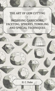 Art of Gem Cutting - Including Cabochons, Faceting, Spheres, Tumbling and Special Techniques - 2872533599