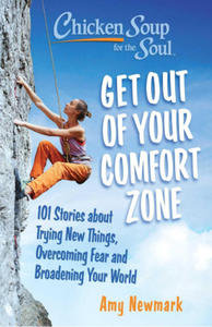 Chicken Soup for the Soul: Get Out of Your Comfort Zone: 101 Stories about Trying New Things, Overcoming Fear and Broadening Your World - 2878085769