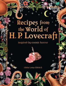 Recipes from the World of H. P. Lovecraft: Inspired by Cosmic Horror - 2875134255