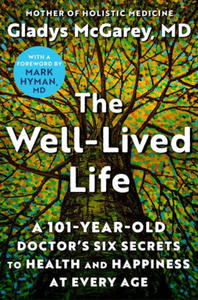 The Well-Lived Life: A 102-Year-Old Doctor's Six Secrets to Health and Happiness at Every Age - 2877774918