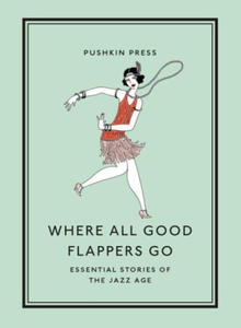 Where All Good Flappers Go: Essential Stories of the Jazz Age - 2876465287