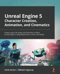 Unreal Engine 5 Character Creation, Animation and Cinematics: Create custom 3D assets and bring them to life in Unreal Engine 5 using MetaHuman, Lumen - 2871527035