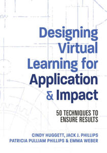 Designing Virtual Learning for Application and Impact: 50 Techniques to Ensure Results - 2876545276