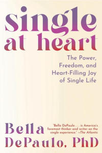 Single at Heart: The Power and Rewards of a Life Uncoupled - 2878164190