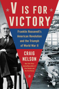 V Is for Victory: Franklin Roosevelt's American Revolution and the Triumph of World War II - 2874931755