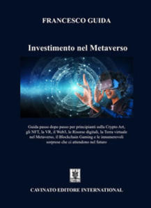 Investimento nel Metaverso. Guida passo dopo passo per principianti sulla Cripto Art, gli NFT, la VR, il Web 3, le risorse digitali, la Terra virtuale - 2877312796