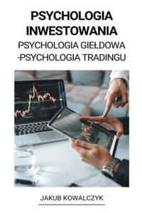 Psychologia Inwestowania (Psychologia Gie?dowa - Psychologia Tradingu) - 2871703339