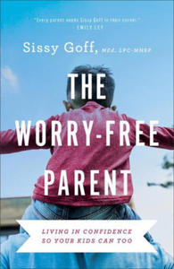 The Worry-Free Parent: Living in Confidence So Your Kids Can Too - 2876225515