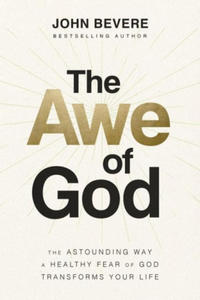 The Awe of God: The Astounding Way a Healthy Fear of God Transforms Your Life - 2872745303