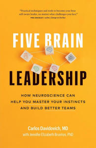 Five Brain Leadership: How Neuroscience Can Help You Master Your Instincts and Build Better Teams - 2876538630