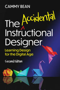 The Accidental Instructional Designer, 2nd Edition: Learning Design for the Digital Age - 2877860565