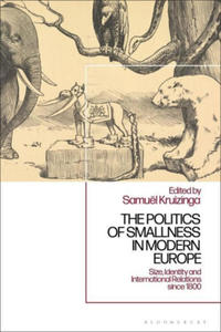 The Politics of Smallness in Modern Europe: Size, Identity and International Relations Since 1800 - 2876624572