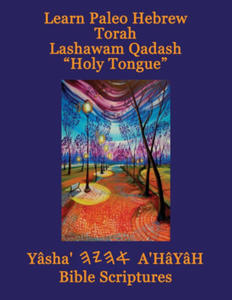 Learn Paleo Hebrew Torah Lashawam Qadash "Holy Tongue" Yasha Ahayah Bible Scriptures Aleph Tav (YASAT) Study Bible - 2874795047