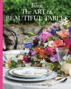 The Art of Beautiful Tables: A Treasury of Inspiration and Ideas for Anyone Who Loves Gracious Entertaining - 2875570152