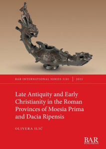 Late Antiquity and Early Christianity in the Roman Provinces of Moesia Prima and Dacia Ripensis - 2877631694