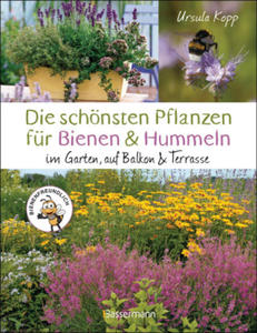 Die schnsten Pflanzen fr Bienen und Hummeln. Fr Garten, Balkon & Terrasse - 2873803062