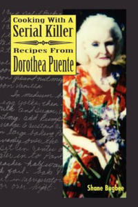 Cooking with a Serial Killer Recipes From Dorothea Puente - 2861919785