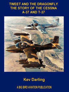 Tweet and the Dragonfly The Story of the Cessna A-37 and T-37 - 2866655881