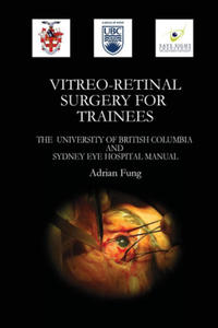 Vitreoretinal Surgery for Trainees- The University of British Columbia and Sydney Eye Hospital Manual - 2877604549