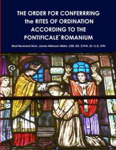 THE ORDER FOR CONFERRRING the RITES OF ORDINATION ACCORDING TO THE PONTIFICALE`ROMANIUM - 2877182647