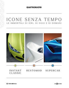 Quattroruote. Icone senza tempo. Le immortali di ieri, di oggi e di domani. Instant classic-Restomod-Supercar - 2875136529