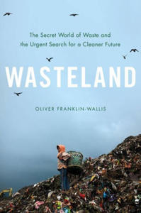 Wasteland: The Secret World of Waste and the Urgent Search for a Cleaner Future - 2876465275