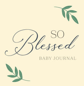 So Blessed Baby Journal: A Christian Baby Memory Book and Keepsake for Baby's First Year - 2874464502