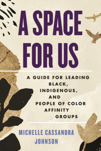 A Space for Us: A Guide for Leading Black, Indigenous, and People of Color Affinity Groups - 2875673020