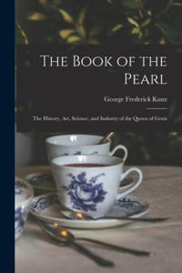 The Book of the Pearl; the History, art, Science, and Industry of the Queen of Gems - 2873915255