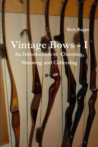 VINTAGE BOWS - I An Introduction to choosing, shooting and collecting - 2874926647