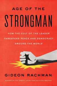 The Age of the Strongman: How the Cult of the Leader Threatens Peace and Democracy Around the World - 2873614794