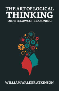 The Art of Logical Thinking; Or, The Laws of Reasoning - 2872414354