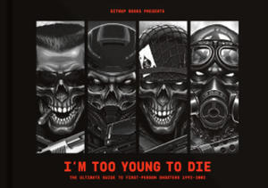 I'm Too Young To Die: The Ultimate Guide to First-Person Shooters 1992-2002 - 2875906676