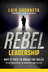 Rebel Leadership: Why It Pays to Break the Rules to Be Successful in Business and Life - 2877045692