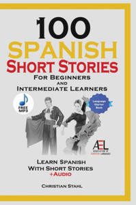 100 Spanish Short Stories for Beginners and Intermediate Learners Learn Spanish With Short Stories + Audio - 2878177464